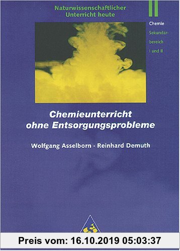 Naturwissenschaftlicher Unterricht heute: Chemieunterricht ohne Entsorgungsprobleme