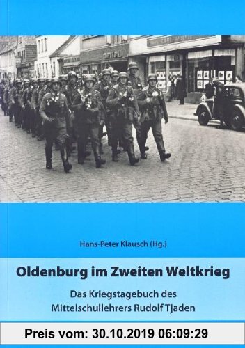 Gebr. - Oldenburg im Zweiten Weltkrieg: Das Kriegstagebuch des Mittelschullehrers Rudolf Tjaden