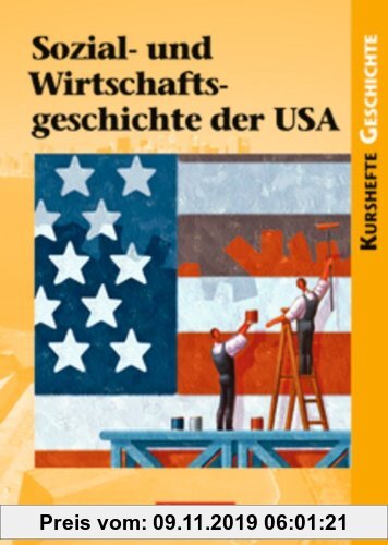 Gebr. - Kurshefte Geschichte: Sozial- und Wirtschaftsgeschichte der USA: Von der Industrialisierung bis zum New Deal - Erfolge und Krisen einer Freien