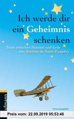 Gebr. - Ich werde dir ein Geheimnis schenken: Texte zwischen Himmel und Erde von Antoine de Saint-Exupéry