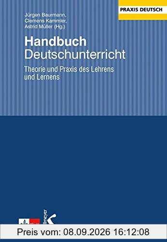 Handbuch Deutschunterricht: Theorie und Praxis des Lehrens und Lernens