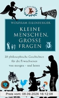 Kleine Menschen, große Fragen: 20 philosophische Geschichten für die Erwachsenen von morgen - und heute