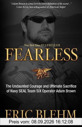 Fearless: The Undaunted Courage and Ultimate Sacrifice of Navy SEAL Team SIX Operator Adam Brown