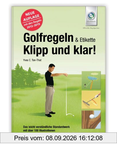 Golfregeln & Etikette: Klipp und klar!: Das leicht verständliche Standardwerk mit über 160 Fragen zur Vorbereitung auf die Platzreife