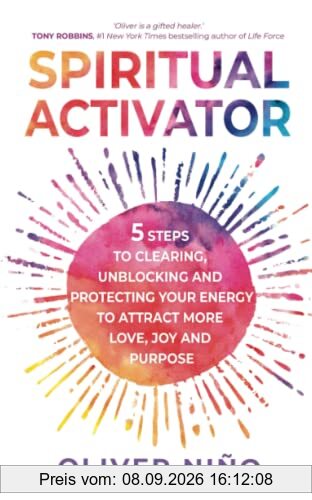Spiritual Activator: 5 Steps to Clearing, Unblocking and Protecting Your Energy to Attract More Love, Joy and Purpose