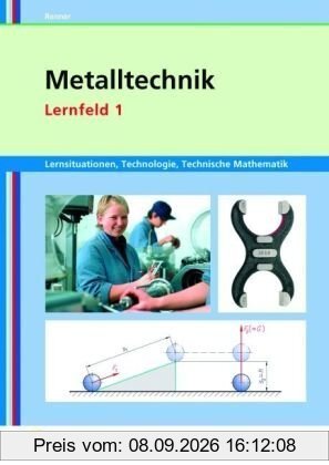 Metalltechnik Lernsituationen, Technologie, Technische Mathematik: Lernfeld 1: Lernsituationen: Lernsituation. Grundbildung. Technologie, Technische ... Zerspanungsmechanik, Band 1)