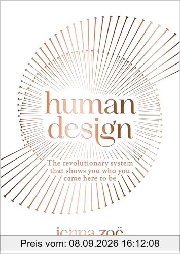 Human Design: The Revolutionary System That Shows You Who You Came Here to Be
