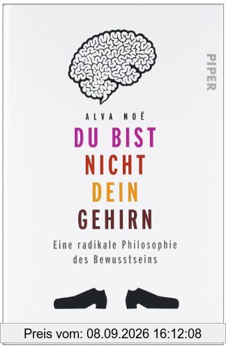 Du bist nicht dein Gehirn: Eine radikale Philosophie des Bewusstseins