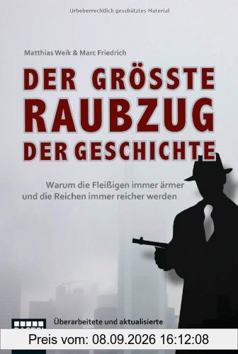 Der größte Raubzug der Geschichte: Warum die Fleißigen immer ärmer und die Reichen immer reicher werden. Überarbeitete und aktualisierte Taschenbuchausgabe
