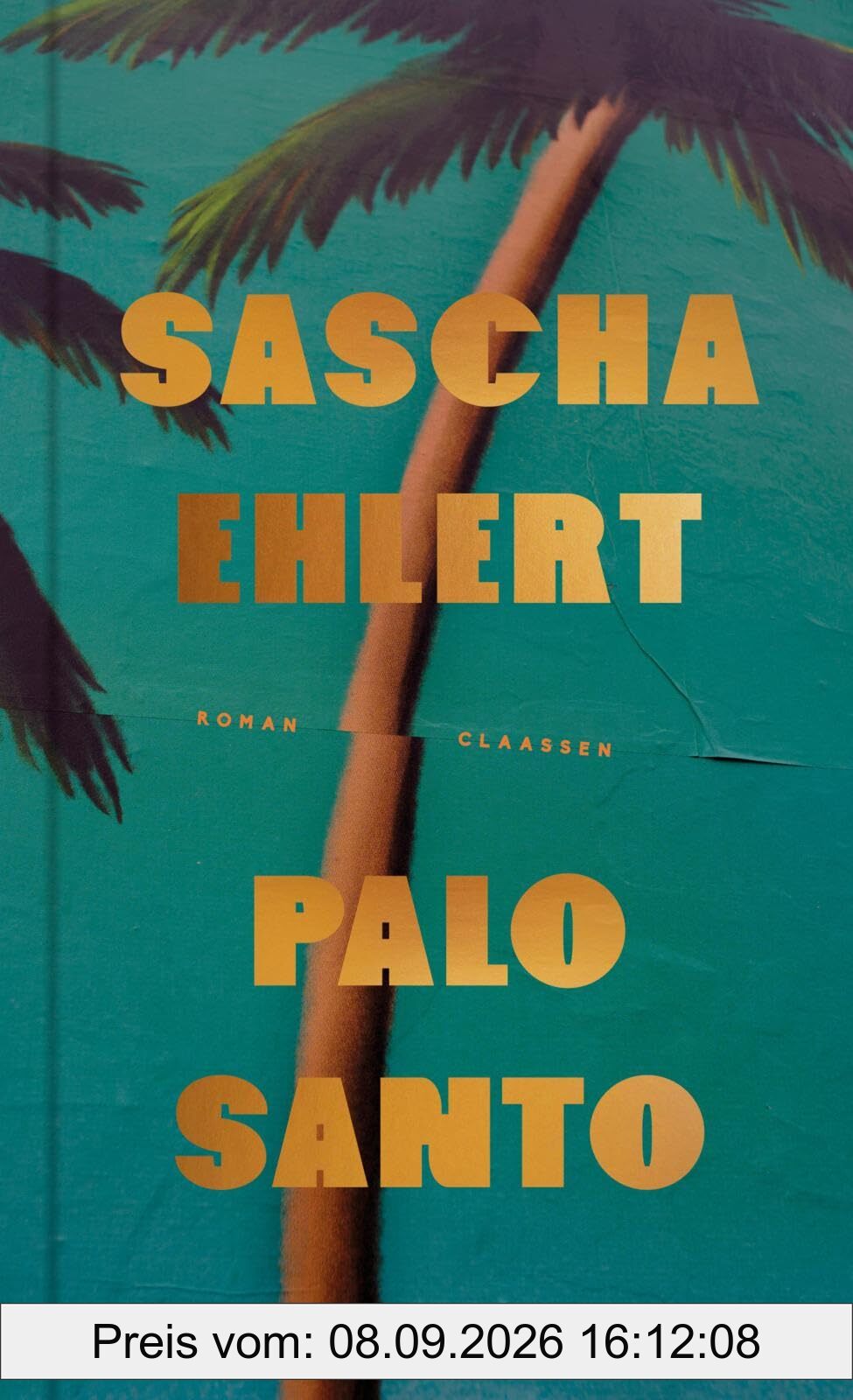 Palo Santo: Roman | Eine Geschichte von Liebe und Freiheit, wippenden Palmen und dem Gefühl, die absolute Gegenwart ist jetzt oder nie!