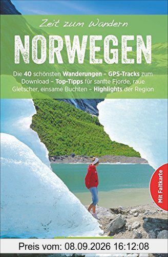 Wanderführer Norwegen: Zeit zum Wandern Norwegen enthält die 40 schönsten Wandertouren zwischen Fjorden, Seen und Gletschern, mit Karte zum Herausnehmen und GPS-Daten zum Download
