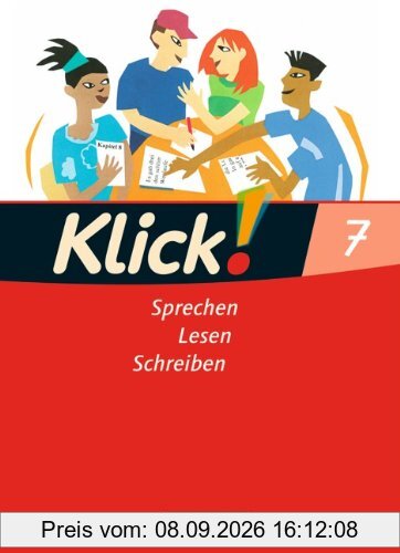 Klick! Deutsch - Westliche Bundesländer: 7. Schuljahr - Sprechen, Lesen, Schreiben: Schülerbuch