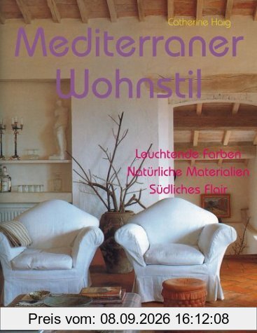 Mediterraner Wohnstil: Leuchtende Farben. Natürliche Materialien. Südliches Flair