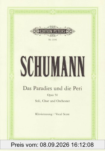 Das Paradies und die Peri op. 50: für 6 Solostimmen, Chor und Orchester / Klavierauszug / Dichtung aus Lalla Rookh