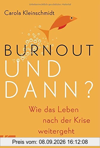 Burnout - und dann?: Wie das Leben nach der Krise weitergeht
