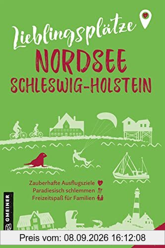 Lieblingsplätze Nordsee Schleswig-Holstein: Orte für Herz, Leib und Seele (Lieblingsplätze im GMEINER-Verlag)