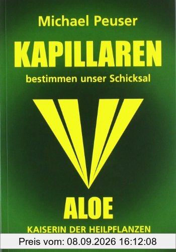 Kapillaren bestimmen unser Schicksal: Aloe - Kaiserin der Heilpflanzen, Quelle für Vitalität und Gesundheit