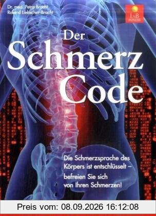 Der Schmerzcode: Die Schmerzsprache des Körpers ist entschlüsselt - befreien Sie sich von Ihren Schmerzen!