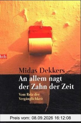 An allem nagt der Zahn der Zeit: Vom Reiz der Vergänglichkeit