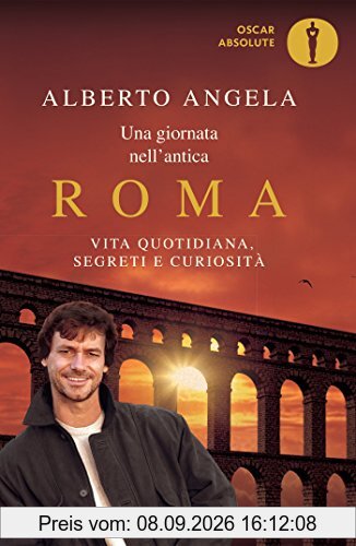 Una giornata nell'antica Roma. Vita quotidiana, segreti e curiosità