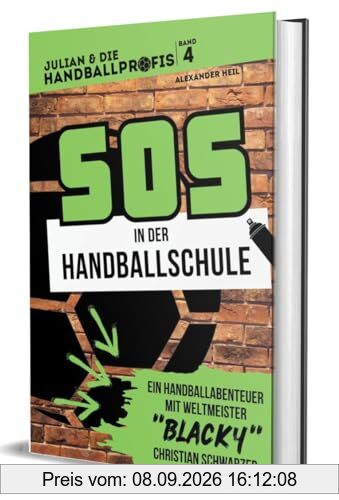 SOS in der Handballschule - das Handballbuch mit Weltmeister Christian BLACKY Schwarzer: Die Handball-Buchreihe mit echten Handballprofis, Band 4 (JULIAN & DIE HANDBALLPROFIS)