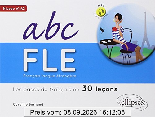ABC FLE : français langue étrangère : les bases du français en 30 leçons, niveau A1-A2