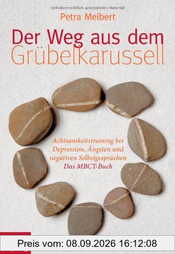 Der Weg aus dem Grübelkarussell: Achtsamkeitstraining bei Depression, Ängsten und negativen Selbstgesprächen Das MBCT-Buch