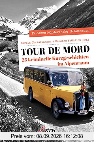Tour de Mord: 25 kriminelle Kurzgeschichten im Alpenraum (Servus Krimi)