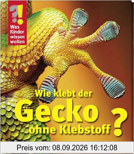 Was Kinder wissen wollen. Wie klebt der Gecko ohne Klebstoff?: Verblüffende Techniken aus Erfindungen der Natur