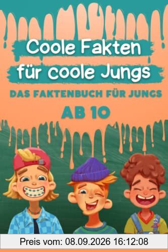 Coole Fakten für coole Jungs: Das Fakten-Buch für Jungs ab 10 (Unnützes Wissen für clevere Kids, Kinder, Teenager)