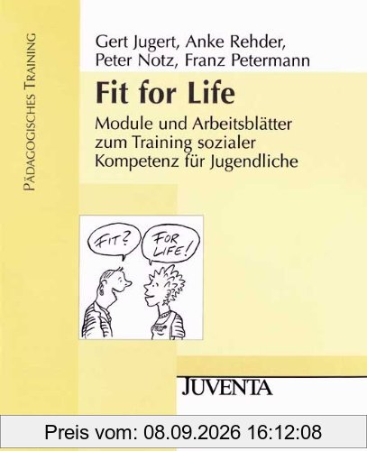 Fit for Life: Module und Arbeitsblätter zum Training sozialer Kompetenz für Jugendliche. Pädagogisches Training