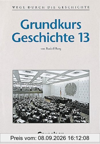 Wege durch die Geschichte - Gymnasium Bayern - Oberstufe: Wege durch die Geschichte, Grundkurs, Neubearbeitung Gymnasium Bayern, 13. Jahrgangsstufe