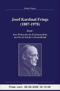 Josef Kardinal Frings (1887-1978): Josef Kardinal Frings (1887 - 1978) 1: Sein Wirken für das Erzbistum Köln und für die Kirche in Deutschland: Bd. 1