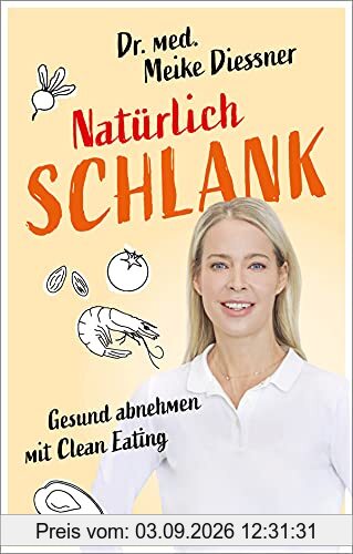 Natürlich schlank: Gesund abnehmen mit Clean Eating