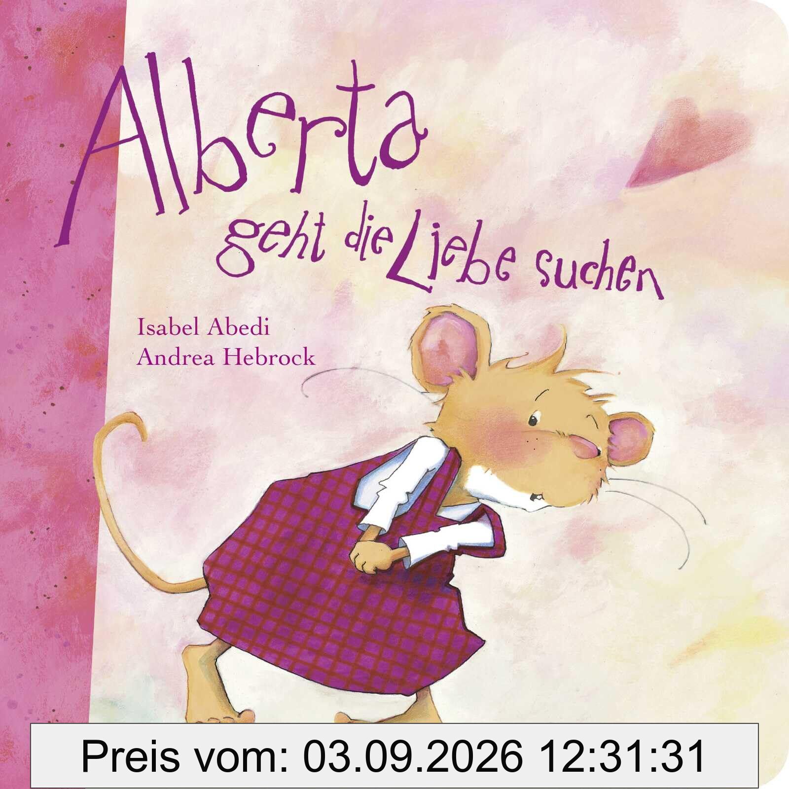 Alberta geht die Liebe suchen: Poetisches Pappbilderbuch über die Liebe ab 2 Jahren I Geschenk für Kleinkinder und Verliebte