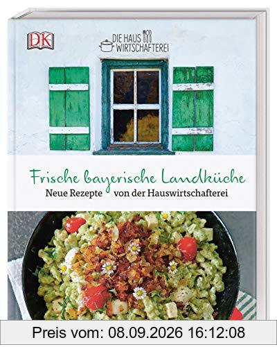 Frische bayerische Landküche: Neue Rezepte von der Hauswirtschafterei