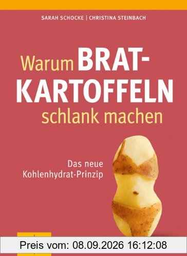 Warum Bratkartoffeln schlank machen: Das neue Kohlenhydrat-Prinzip (GU Einzeltitel Gesunde Ernährung)