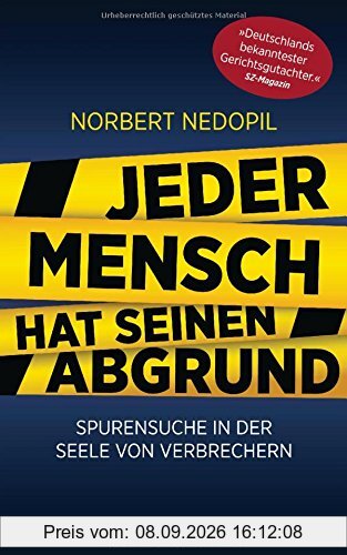 Jeder Mensch hat seinen Abgrund: Spurensuche in der Seele von Verbrechern
