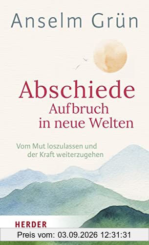 Abschiede - Aufbruch in neue Welten: Vom Mut loszulassen und der Kraft weiterzugehen