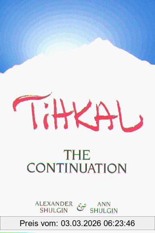 Alexander Shulgin Tihkal, The Continuation