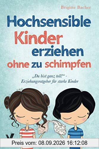 Du bist ganz toll! - Erziehungsratgeber für starke Kinder: Hochsensible Kinder erziehen ohne zu schimpfen und der richtige Umgang mit ihren Talenten & Schwächen