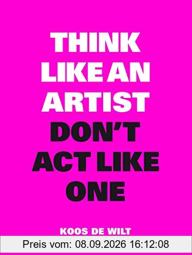 Think Like an Artist, Don´t Act Like One