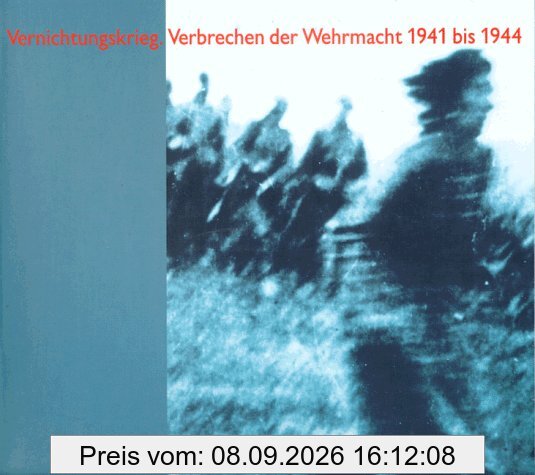 Vernichtungskrieg. Verbrechen der Wehrmacht 1941 bis 1944. Ausstellungskatalog