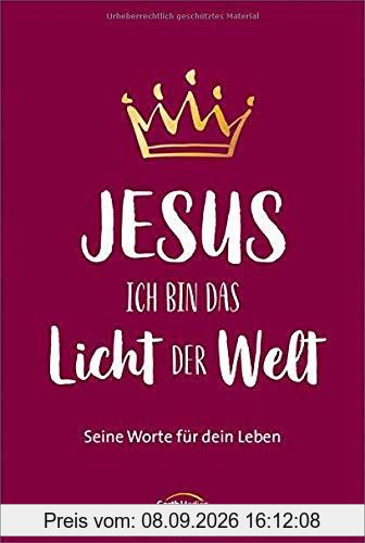 Jesus - Ich bin das Licht der Welt: Seine Worte für dein Leben.