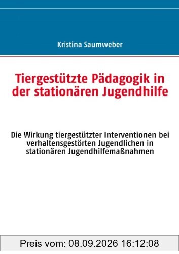 Tiergestützte Pädagogik in der stationären Jugendhilfe: Die Wirkung tiergestützter Interventionen bei verhaltensgestörten Jugendlichen in stationären Jugendhilfemaßnahmen