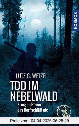 Wetzel, Lutz G. Tod Im Nebelwald, Krieg Im Revier - Das Dorf Schläft Nie