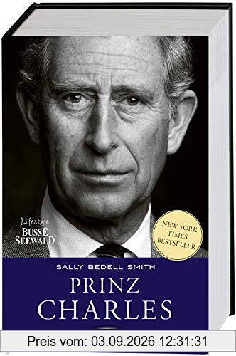 Prinz Charles. Ein außergewöhnliches Leben: Die Geschichte des ewigen Thronfolgers. New-York-Times-Besteller