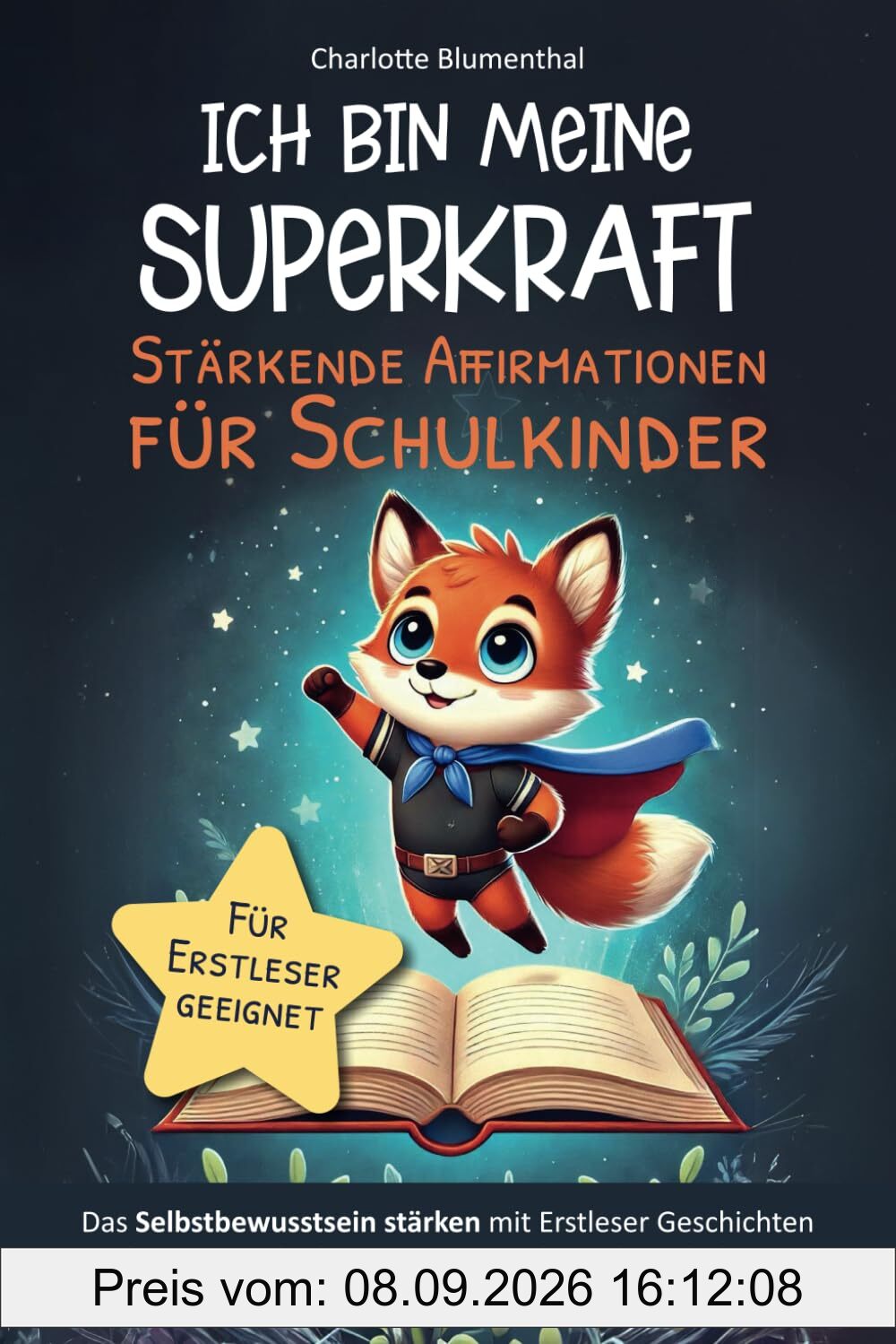 Ich bin meine Superkraft – Stärkende Affirmationen für Schulkinder: Das Selbstbewusstsein stärken mit Erstleser Geschichten für gute Gedanken und innere Stärke in der Schulzeit