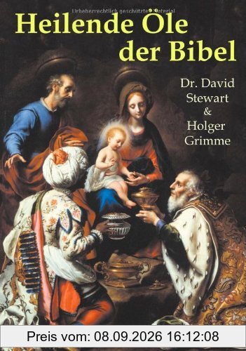 Heilende Öle der Bibel: Medizin aus der Apotheke des Schöpfers