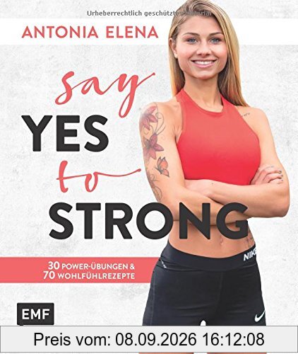 Say yes to strong: 30 Power-Übungen und 70 Wohlfühlrezepte